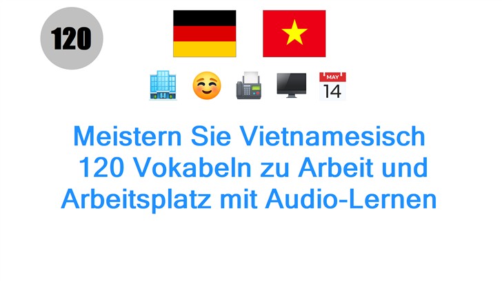 Meistern Sie Vietnamesisch: 120 Vokabeln zu Arbeit und Arbeitsplatz mit Audio-Lernen